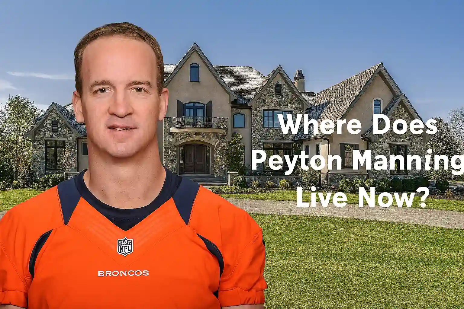 Where Does Peyton Manning Live Now? Inside His Cherry Hills Village Estate