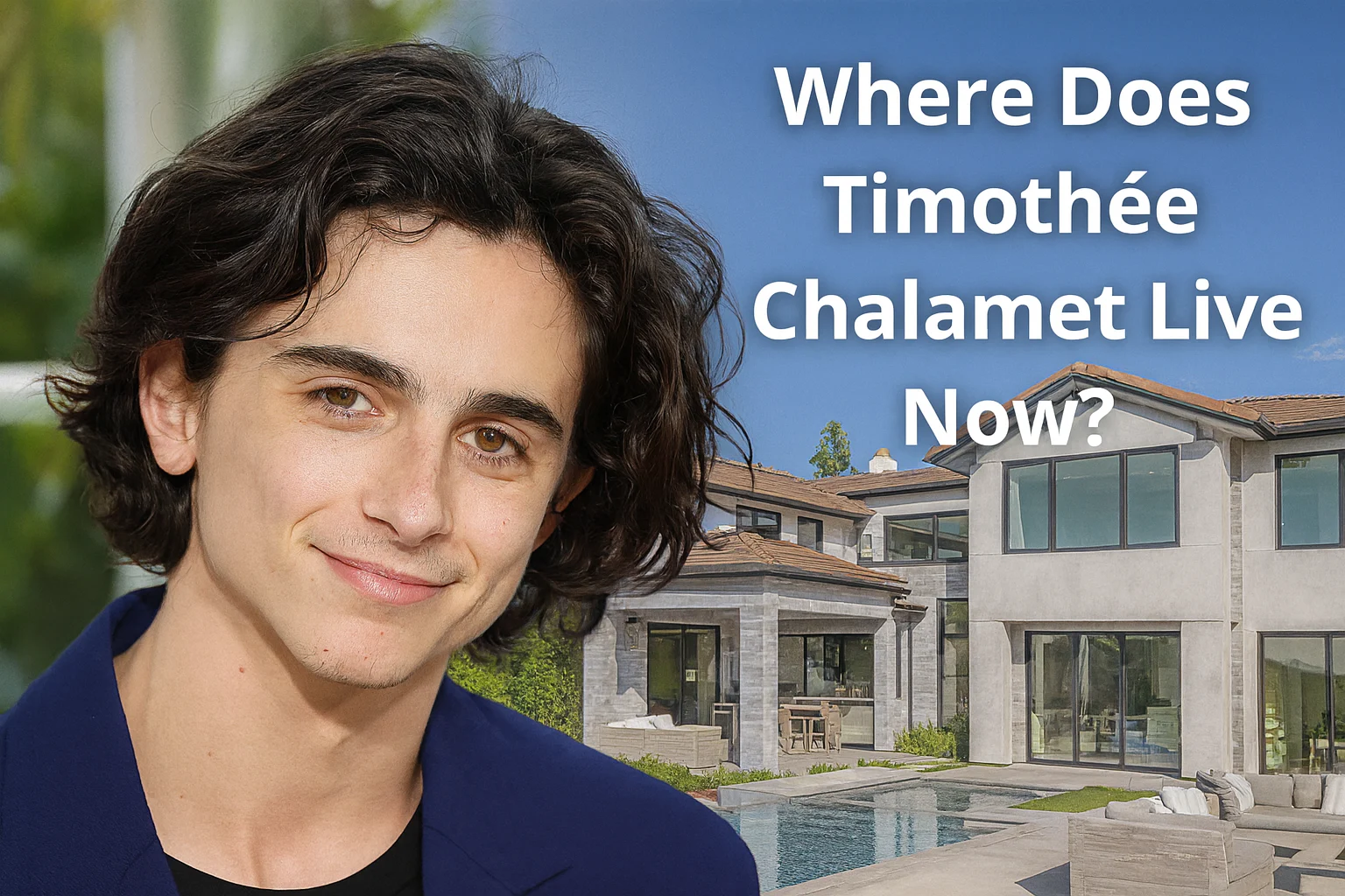 Where Does Timothée Chalamet Live Now? Inside His Beverly Hills Home